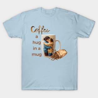 COFFEE; a hug in a mug T-Shirt